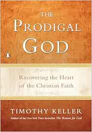 The Prodigal God: Recovering the Heart of the Christian Faith